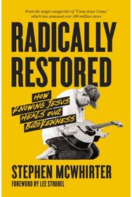 Radically Restored: How Knowing Jesus Heals Our Brokenness