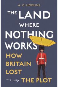 Land Where Nothing Works: How Britain Lost the Plot