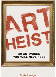 Art Heist: 50 Artworks You Will Never See