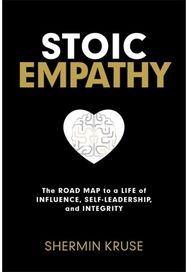 Stoic Empathy: The Road Map to a Life of Influence, Self-Leadership and Integrity