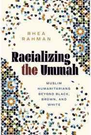 Racializing the Ummah: Muslim Humanitarians Beyond Black, Brown, and White