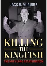 Killing the Kingfish: The Huey Long Assassination