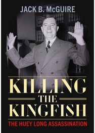 Killing the Kingfish: The Huey Long Assassination