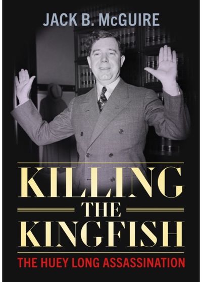 Killing the Kingfish: The Huey Long Assassination