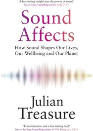 Sound Affects: How Sound Shapes Our Lives, Our Wellbeing and Our Planet