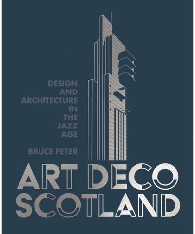 Art Deco Scotland: Design and Architecture in the Jazz Age