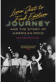 Livin Just to Find Emotion: Journey and the Story of American Rock