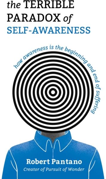 Terrible Paradox of Self-Awareness: How Awareness Is the Beginning and End of Suffering