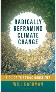 Radically Reframing Climate Change: A Guide to Saving Ourselves