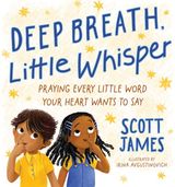 Deep Breath, Little Whisper: Praying Every Little Word Your Heart Wants to Say