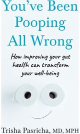 You’ve Been Pooping All Wrong: How Improving Your Gut Health Can Transform Your Well-Being