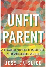 Unfit Parent: A Disabled Mother Challenges an Inaccessible World