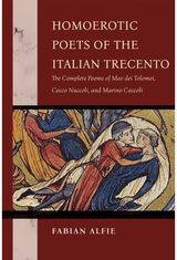Homoerotic Poets of the Italian Trecento: The Complete Poems of Meo Dei Tolomei, Cecco Nuccoli, and Marino Ceccoli