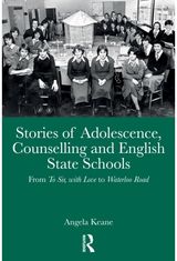 Stories of Adolescence, Counselling and English State Schools From To Sir, with Love to Waterloo Road: From To Sir, with Love to Waterloo Road