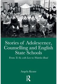 Stories of Adolescence, Counselling and English State Schools From To Sir, with Love to Waterloo Road: From To Sir, with Love to Waterloo Road