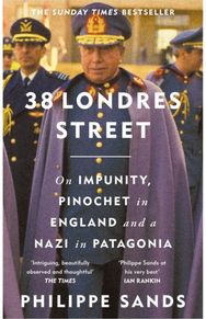 38 Londres Street: On Impunity, Pinochet in England and a Nazi in Patagonia