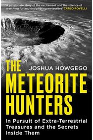 Meteorite Hunters: On the Trail of Extraterrestrial Treasures and the Secrets Inside Them