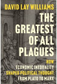 Greatest of All Plagues: How Economic Inequality Shaped Political Thought from Plato to Marx
