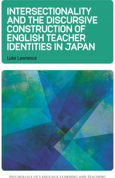 Intersectionality and the Discursive Construction of English Teacher Identities in Japan