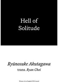 Hell of Solitude: Selected Writings of Ryunosuke Akutagawa