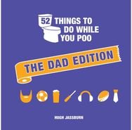 52 Things to Do While You Poo: The Dad Edition: Hilarious Puzzles, Activities and Trivia to Keep Him Occupied: A Funny Bathroom Activity Book for Your Dad