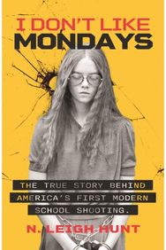 I Dont Like Mondays: The true story behind America's first modern school shooting