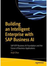 Building an Intelligent Enterprise with SAP Business AI: SAP BTP Business AI Foundation and the Future of Business Applications