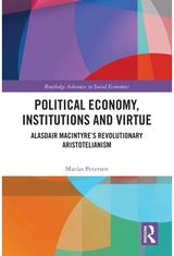 Political Economy, Institutions and Virtue: Alasdair MacIntyre’s Revolutionary Aristotelianism