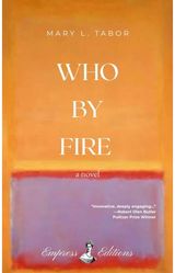 WHO BY FIRE: A Novel
