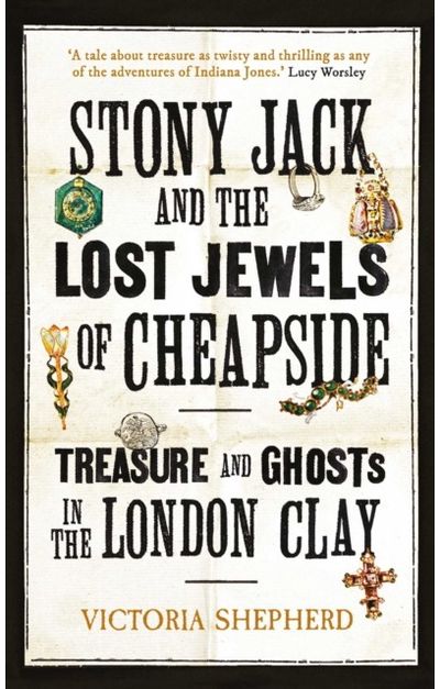 Stony Jack and the Lost Jewels of Cheapside: Treasure and Ghosts in the London Clay
