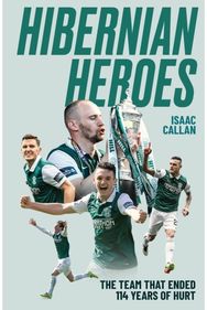 Hibernian Heroes: The Team that Ended 114 Years of Hurt