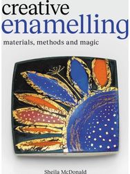 Creative Enamelling: Materials, Method and Magic