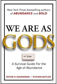 We Are As Gods: A Survival Guide for the Age of Abundance