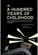 Hundred Years of Childhood: An Anthology of Russian Writing for Children, 1917-2017