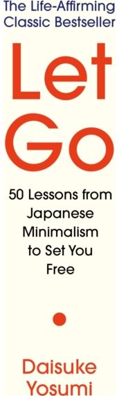 Let Go: 50 Lessons from Japanese Minimalism to Set You Free