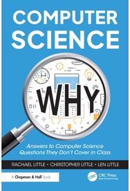 Computer Science Why: Answers to Computer Science Questions They Don’t Cover in Class