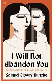 I Will not Abandon You: Queer Women in Nazi Germany