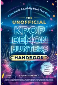 Unofficial KPop Demon Hunters Handbook: A Fan Guide & Activity Book That Slays
