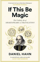 If This Be Magic: The Unlikely Art of Shakespeare in Translation