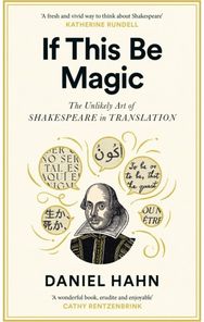 If This Be Magic: The Unlikely Art of Shakespeare in Translation