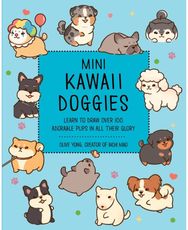 Mini Kawaii Doggies: Learn to Draw Over 100 Adorable Pups in All Their Glory