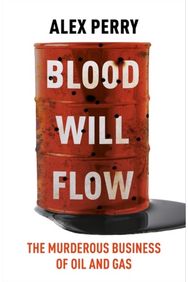 Blood Will Flow: The murderous business of oil and gas