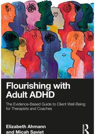 Flourishing with Adult ADHD: The Evidence-based Guide to Client Well-being for Therapists and Coaches