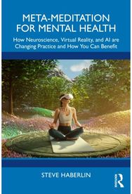 Meta-Meditation for Mental Health: How Neuroscience, Virtual Reality, and AI are Changing Practice and How You Can Benefit