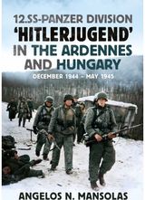 12.SS Panzer Division ‘Hitlerjugend’ in the Ardennes and Hungary: December 1944–May 1945