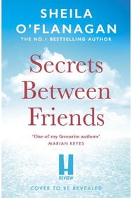 Secrets Between Friends: ‘A warm, sensitive story about the power of female friendship . . . and the joy of second chances’ Lucy Diamond