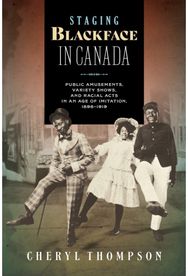 Staging Blackface in Canada: Public Amusements, Variety Shows, and Racial Acts in an Age of Imitation, 1898–1919