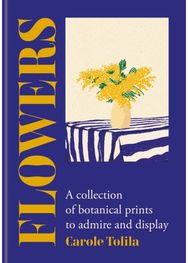 Flowers: A collection of botanical prints to admire and display