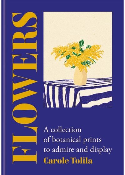 Flowers: A collection of botanical prints to admire and display