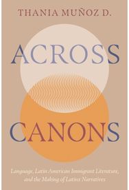 Across Canons: Language, Latin American Immigrant Literature, and the Making of Latinx Narratives
